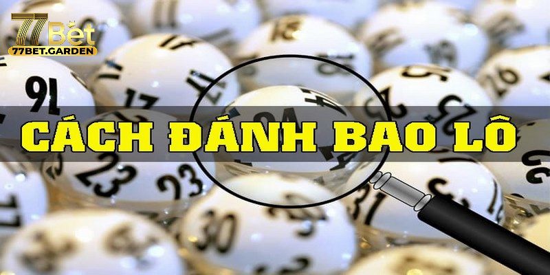 Mẹo hay đánh bao lô là gì và cách cải thiện tỷ lệ trúng