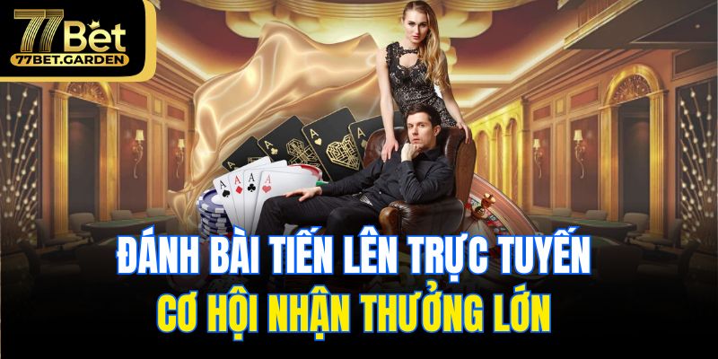 Đánh bài tiến lên trực tuyến nhận thưởng lớn