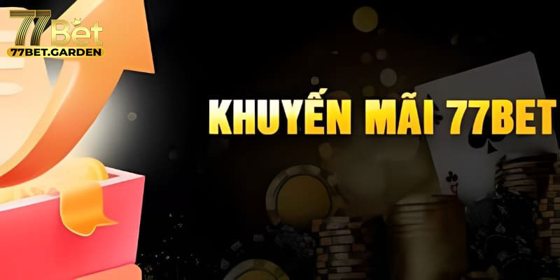Khuyến mãi 77bet hấp dẫn mở lối thành công cho cược thủ