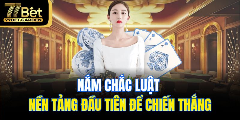 Nắm chắc luật – nền tảng đầu tiên để chiến thắng